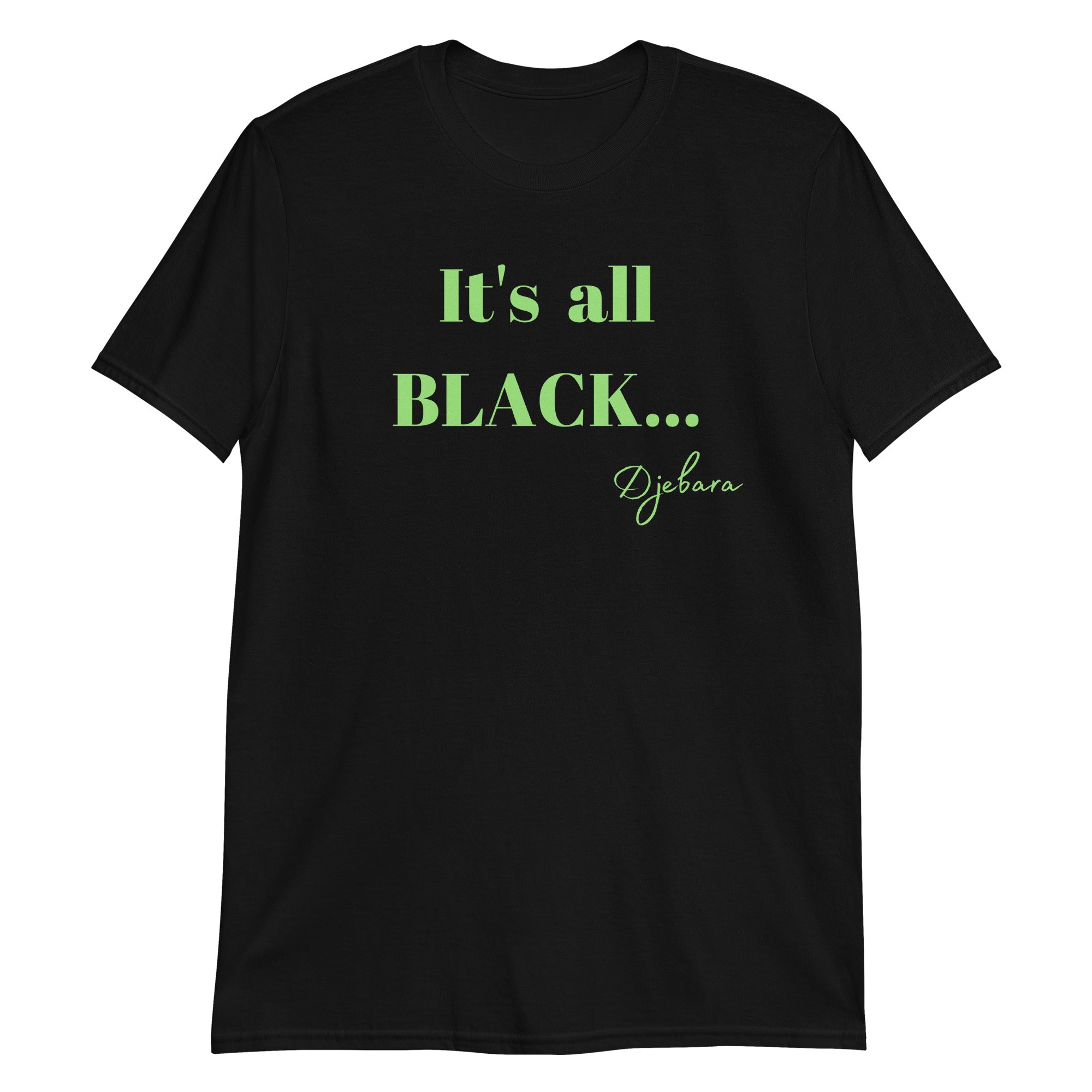 Black It's all BLACK Short-Sleeve Gildan Unisex T-Shirt (Green) S-3XL