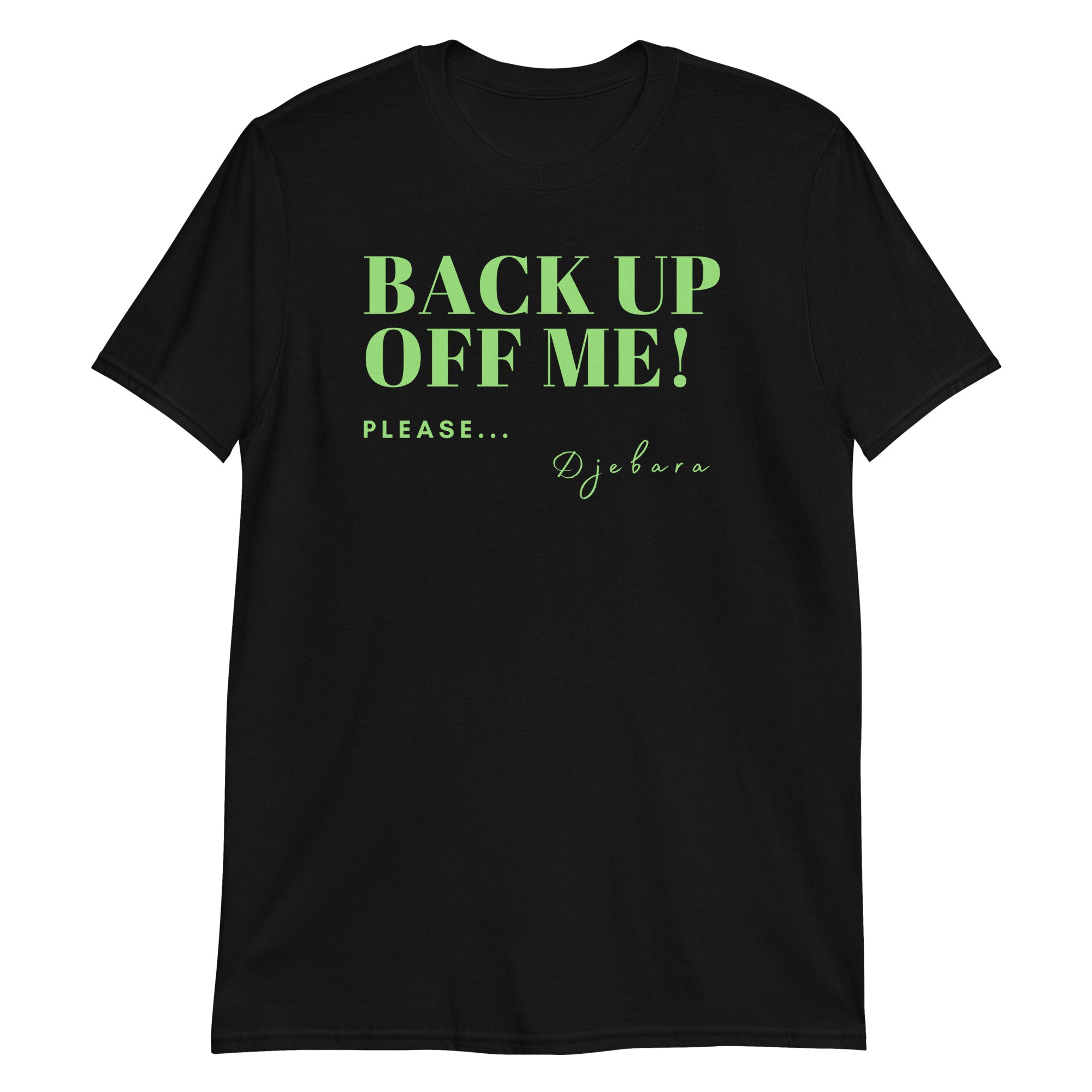 Black BACK UP OFF ME! Short-Sleeve Gildan Unisex T-Shirt (Green) S-3XL