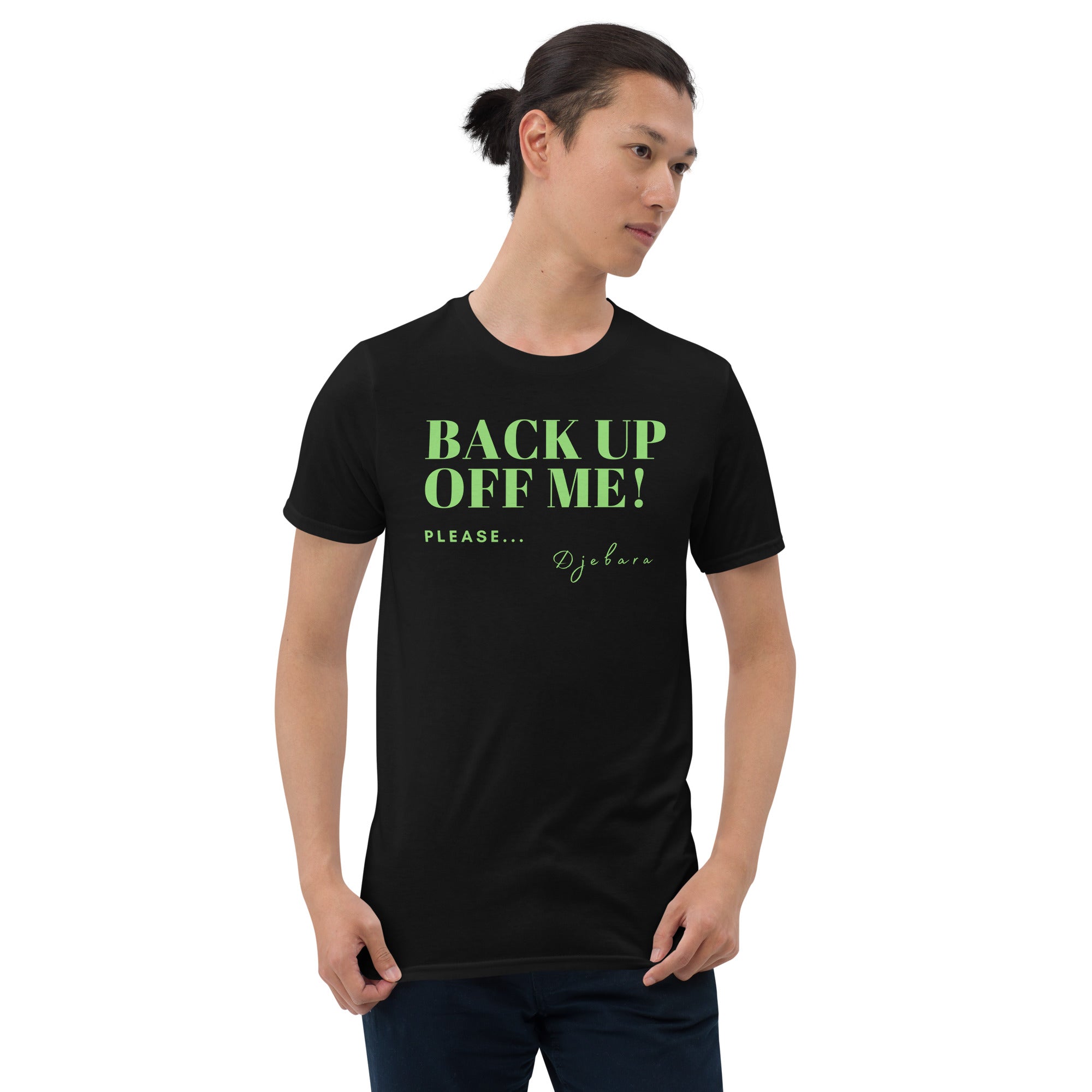 Black BACK UP OFF ME! Short-Sleeve Gildan Unisex T-Shirt (Green) S-3XL